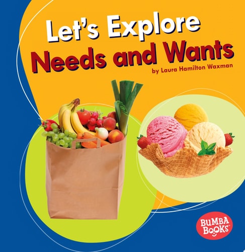 Let's Explore Needs and Wants (Bumba Books ® ? A First Look at Money)