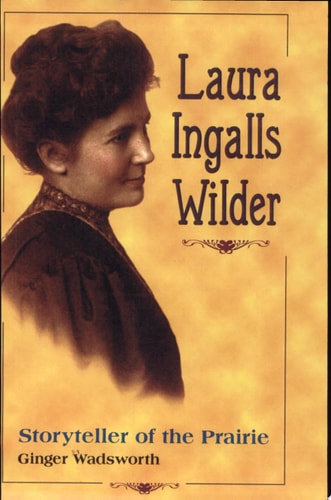 Laura Ingalls Wilder: Storyteller of the Prairie