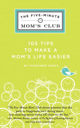 The Five-Minute Mom's Club: 105 Tips to make mom's life easier