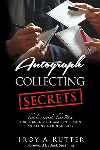 Autograph Collecting Secrets: Tools and Tactics for Through-The-Mail, In-Person and Convention Success