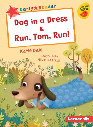 Dog in a Dress & Run, Tom, Run! (Early Bird Readers ? Red (Early Bird Stories ™))