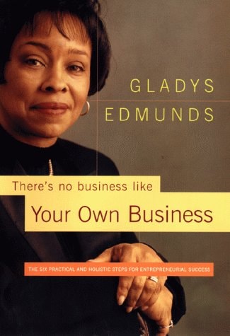 There's No Business Like Your Own Business : Six Practical and Holistic Steps to Entrepreneurial Success