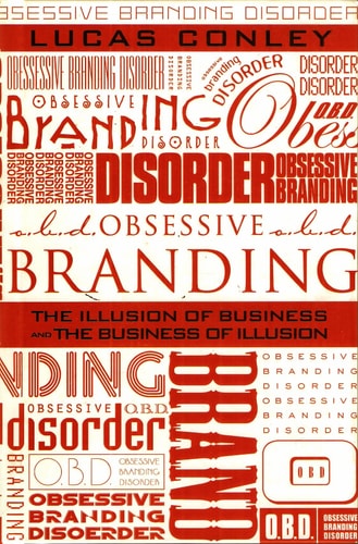 The Illusion of Business and the Business of Illusion (OBD) [ Obsessive Branding Disorder]