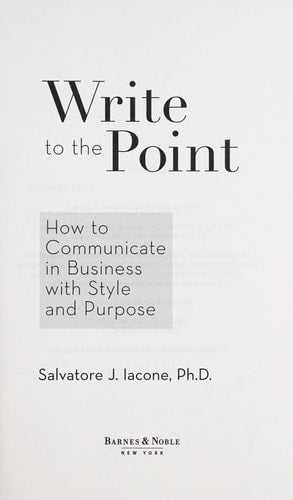 Write to the Point (How to Communicate in Business with Style and Purpose) (How to Communicate in Business with Style and Purpose)