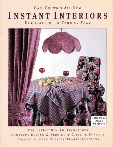 Gail Brown's All-New Instant Interiors: Decorate With Fabric, Fast