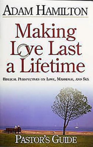 Making Love Last a Lifetime - Pastor's Guide with CDROM: Biblical Perspectives on Love, Marriage, and Sex
