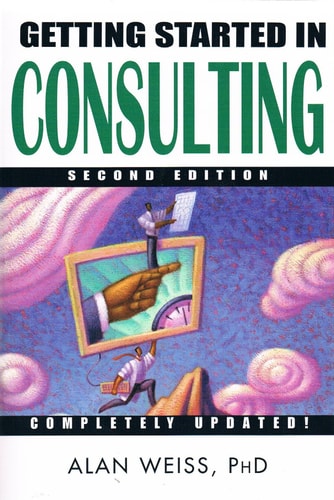 Getting Started in Consulting, Second Edition
