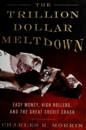 The Trillion Dollar Meltdown: Easy Money, High Rollers, and the Great Credit Crash