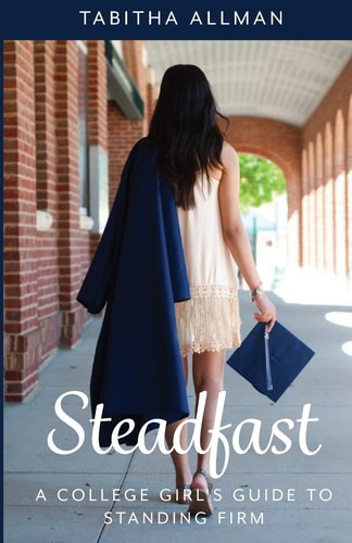 Steadfast: A College Girl's Guide to Standing Firm