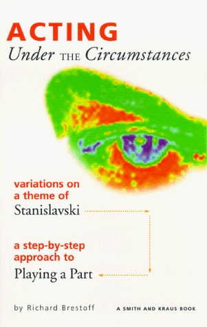 Acting Under the Circumstances: Variations on a Theme of Stanislavski : A Step-By-Step Approach to Playing a Part (Career Development Series)