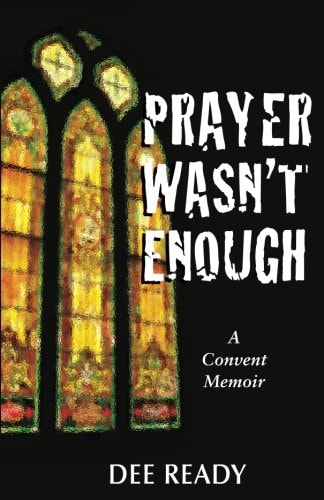 Prayer Wasn't Enough: A Convent Memoir
