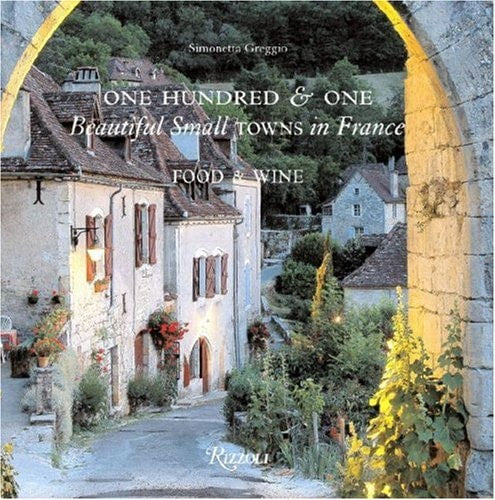 One Hundred and One Beautiful Towns in France: Food & Wine (101 Beautiful Small Towns)