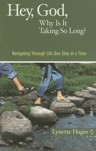 Hey God Why Is It Taking So Long: Navigating Through Life One Step at a Time