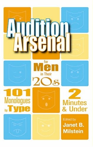 Audition Arsenal For Men In Their 20's: 101 Monologues by Type, 2 Minutes & Under (Monologue Audtion Series)