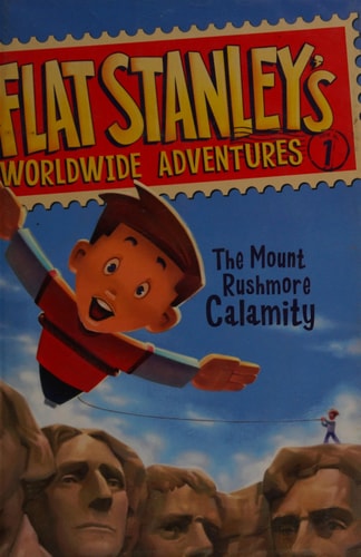 Flat Stanley's Worldwide Adventures #1: The Mount Rushmore Calamity