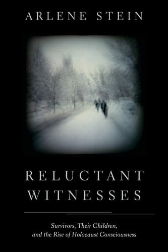 Reluctant Witnesses: Survivors, Their Children, and the Rise of Holocaust Consciousness