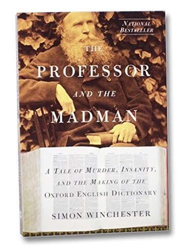Professor and the Madman: A Tale of Murder, Insanity, and the Making of the Oxford English Dictionary