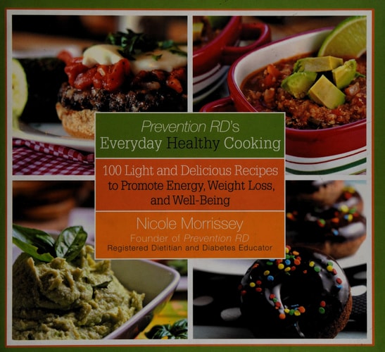 Prevention RD's Everyday Healthy Cooking: 100 Light and Delicious Recipes to Promote Energy, Weight Loss, and Well-Being