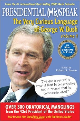 Presidential MisSpeak: The Very Curious Language of George W. Bush, Volume 1