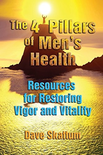 The 4 Pillars of Men's Health: Resources for Restoring Vigor and Vitality