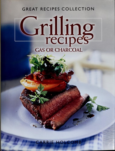 Great Recipes Collection Grilling Gas or Charcoal (Better Homes and Gardens Series)