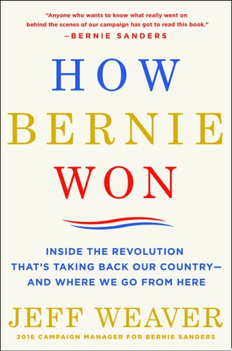 How Bernie Won: Inside the Revolution That's Taking Back Our Country--and Where We Go from Here