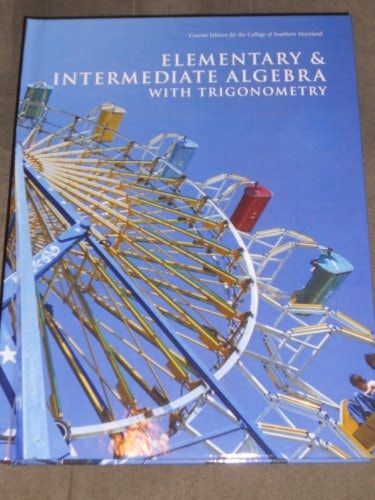 Elementary & Intermediate Algebra with Trigonometry Custom Edition for the College of Southern Maryl