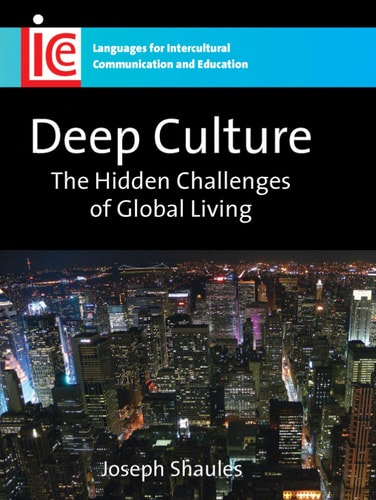 Deep Culture: The Hidden Challenges of Global Living (Languages for Intercultural Communication and Education, 16)