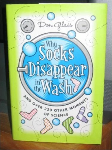 Why Socks Disappear in the Wash and Over 250 Other Moments of Science