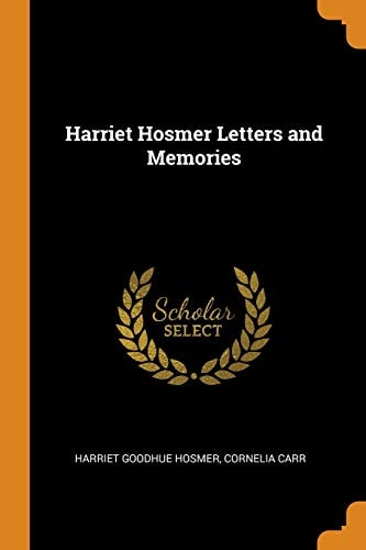 Harriet Hosmer Letters and Memories