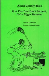 Alkali County Tales, or If at First You Don't Succeed, Get a Bigger Hammer