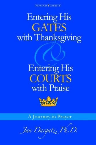 Entering His GATES with Thanksgiving & Entering His COURTS with Praise: A Journey in Prayer