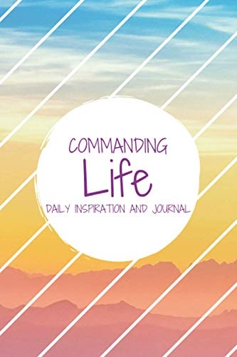 Commanding Life Daily Inspiration and Journal | Simple Daily Guided Format - Increase Gratitude, Develop Focus & Maintain Happiness