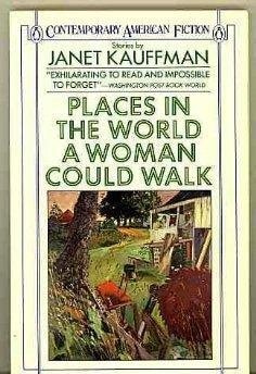 Places in the World a Woman Could Walk (Contemporary American Fiction)