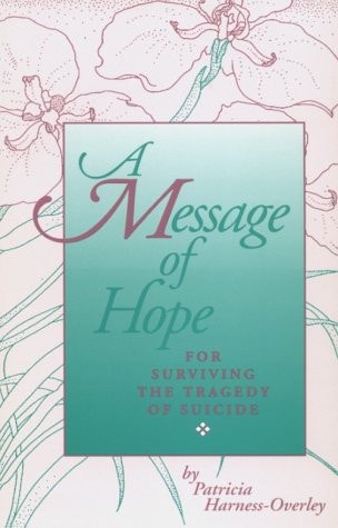 A Message of Hope: For Surviving the Tragedy of Suicide