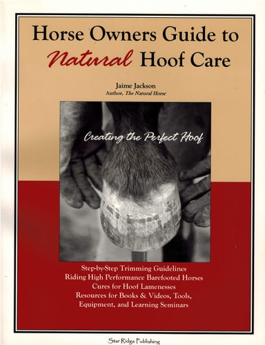 Horse Owners Guide to Natural Hoof Care: Creating the Perfect Hoof : Hoof Care for All Breeds, High Performance Barefootedness, Cures for Hoof Lamenesses, Resources