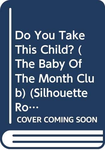Do You Take This Child? (The Baby Of The Month Club) (Silhouette Romance, 1145)