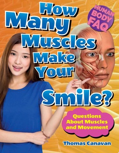 How Many Muscles Make Your Smile?: Questions About Muscles and Movement (Human Body Faq)
