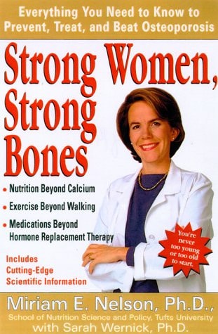 Strong Women, Strong Bones: Everything you Need to Know to Prevent, Treat, and Beat Osteoporosis
