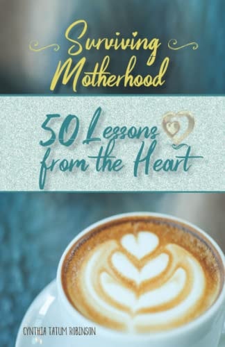 Surviving Motherhood: 50 Lessons from the Heart