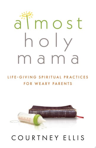 Almost Holy Mama: Life-Giving Spiritual Practices for Weary Parents (Aspire Press)