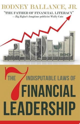The 7 Indisputable Laws of Financial Leadership: Why Money Management is a Thing of the Past