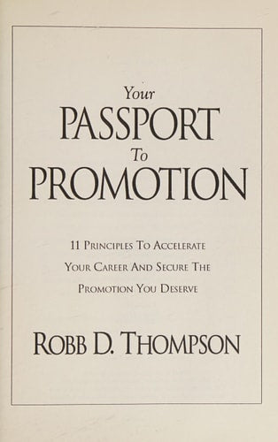 Your Passport To Promotion: 11 Principles to Accelerate Your Career And Secure The Promotion You Deserve