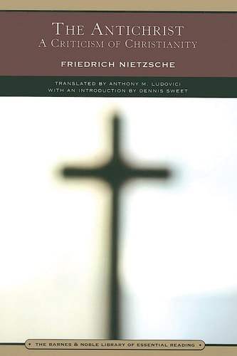 The Antichrist (Barnes & Noble Library of Essential Reading): A Criticism of Christianity
