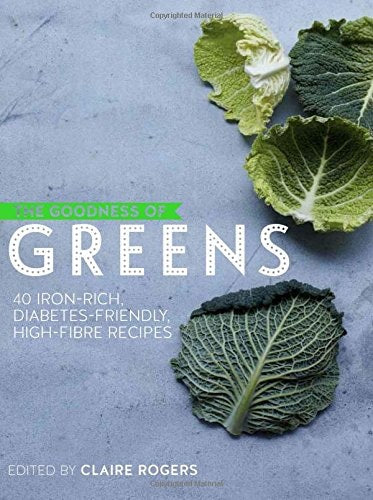 The Goodness of Greens: 40 Incredible Nutrient-packed Recipes