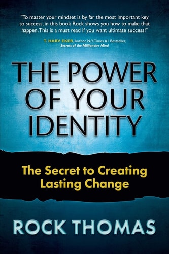 The Power of Your Identity: The Secret to Creating Lasting Change