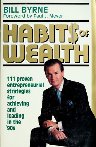 Habit$ of Wealth: 111 Proven Entrepreneurial Strategies for Achieving and Leading in the '90s