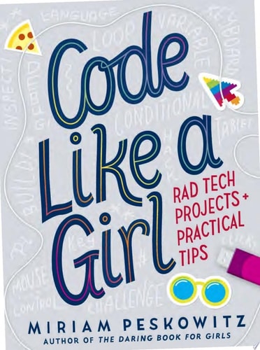 Code Like a Girl: Rad Tech Projects and Practical Tips