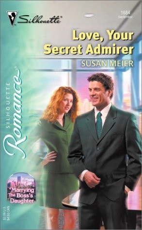 Love,Your Secret Admirer (Marrying The Boss's Daughter) (Silhouette Romance Ser., No. 1684)