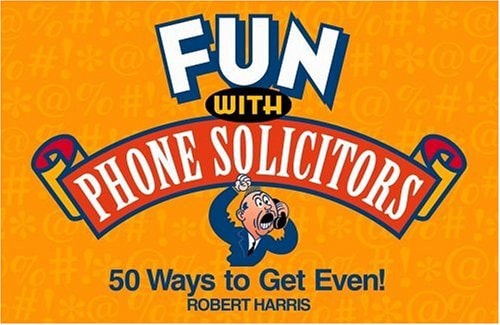 Fun with Phone Solicitors: 50 Ways to Get Even